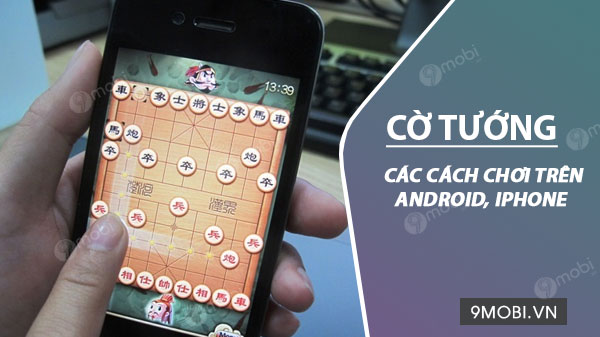 cac cach choi co tuong tren dien thoai android iphone